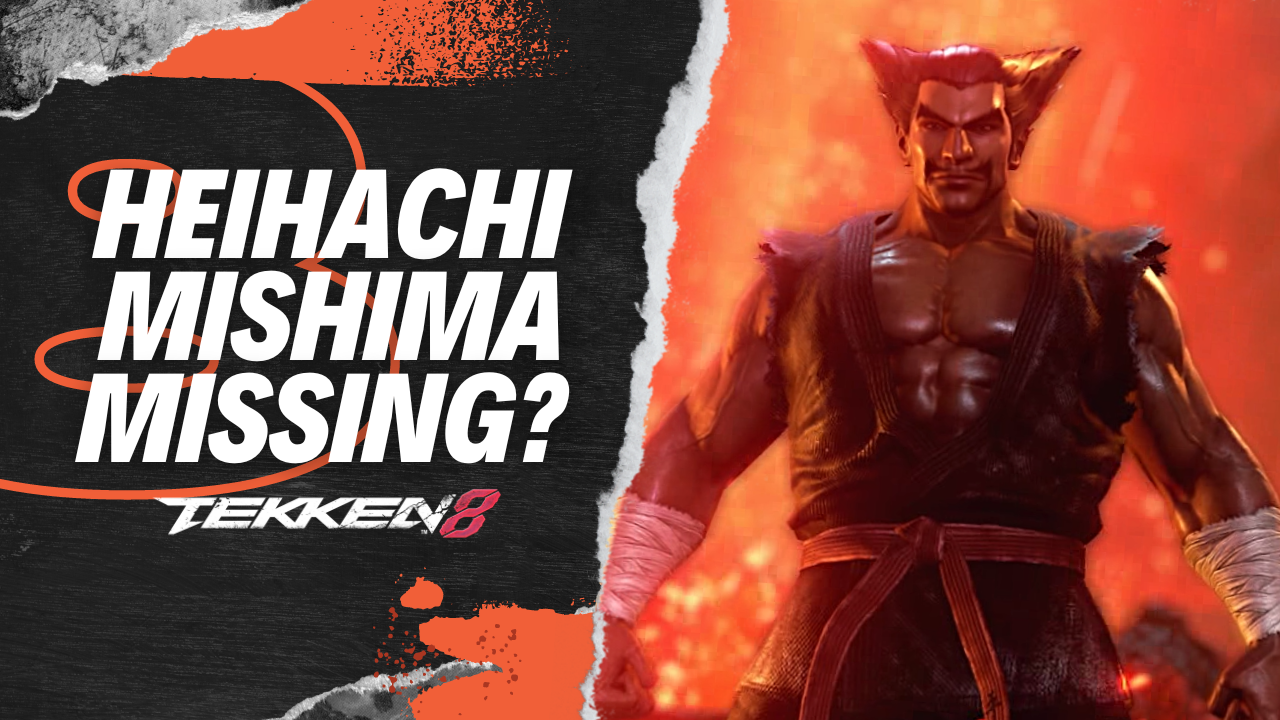 Heihachi Mishima Missing in Tekken 8?
